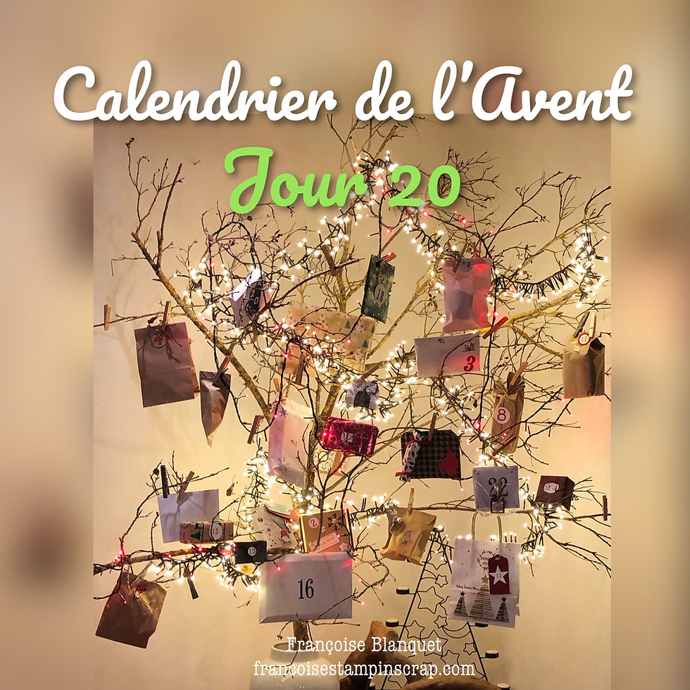 JOUR 20, du CALENDRIER DE L'AVENT de NOËL avec Stampin'Up!