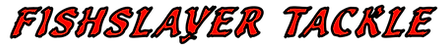 Fishslayer Tackle, written in custom font, front view