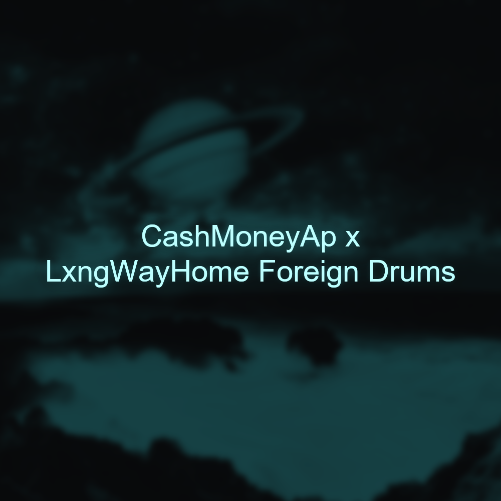 CashMoneyAp x LxngWayHome Foreign Drums