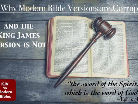 Why Modern Bible Versions are Corrupt, and the King James Version is Not