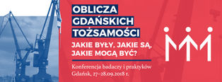 Konferencja „Oblicza gdańskich tożsamości. Jakie były, jakie są, jakie mogą być?” 27-28.09.2018 r.