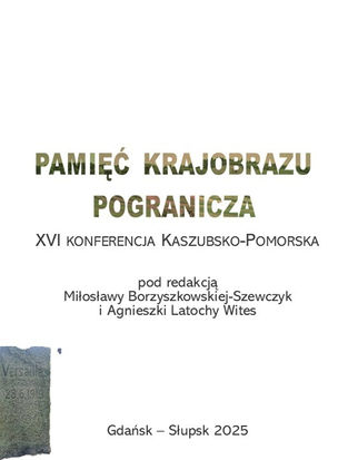 Zapowiedź wydawnicza: "Pamięć krajobrazu pogranicza. XVI Konferencja Kaszubsko-Pomorska"