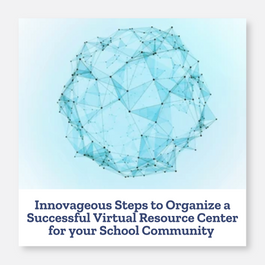 Innovageous Steps to Organize a Successful Virtual Resource Center for your School Community