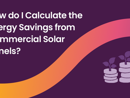 How do I Calculate the Energy Savings from Commercial Solar Panels?
