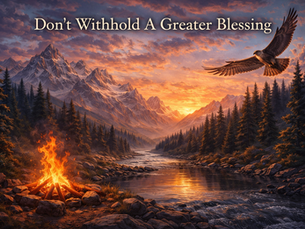Don't Withhold A Greater Blessing