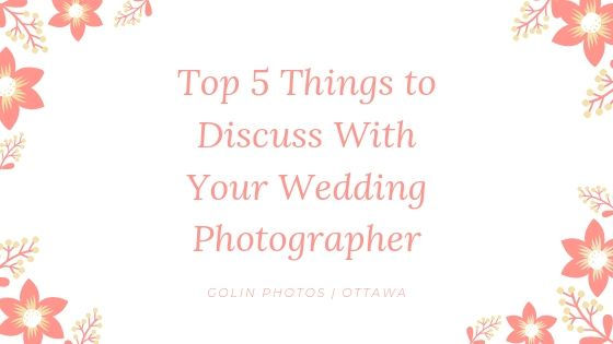 Top 5 Things to Discuss With Your Wedding Photographer