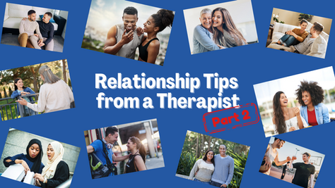 "Relationship Tips from a Therapist" - Part TWO