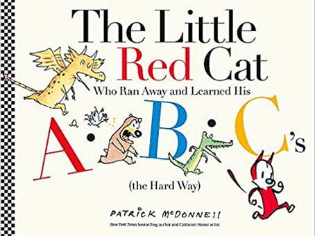 30 // The Little Red Cat Who Ran Away and Learned His ABC's (the Hard Way) / Patrick McDonnell