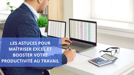 Les astuces pour maîtriser Excel et booster votre productivité au travail