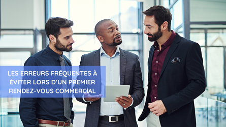 Les erreurs fréquentes à éviter lors d’un premier rendez-vous commercial