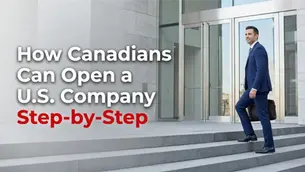 How Canadians Can Open a U.S. Company Step-by-Step