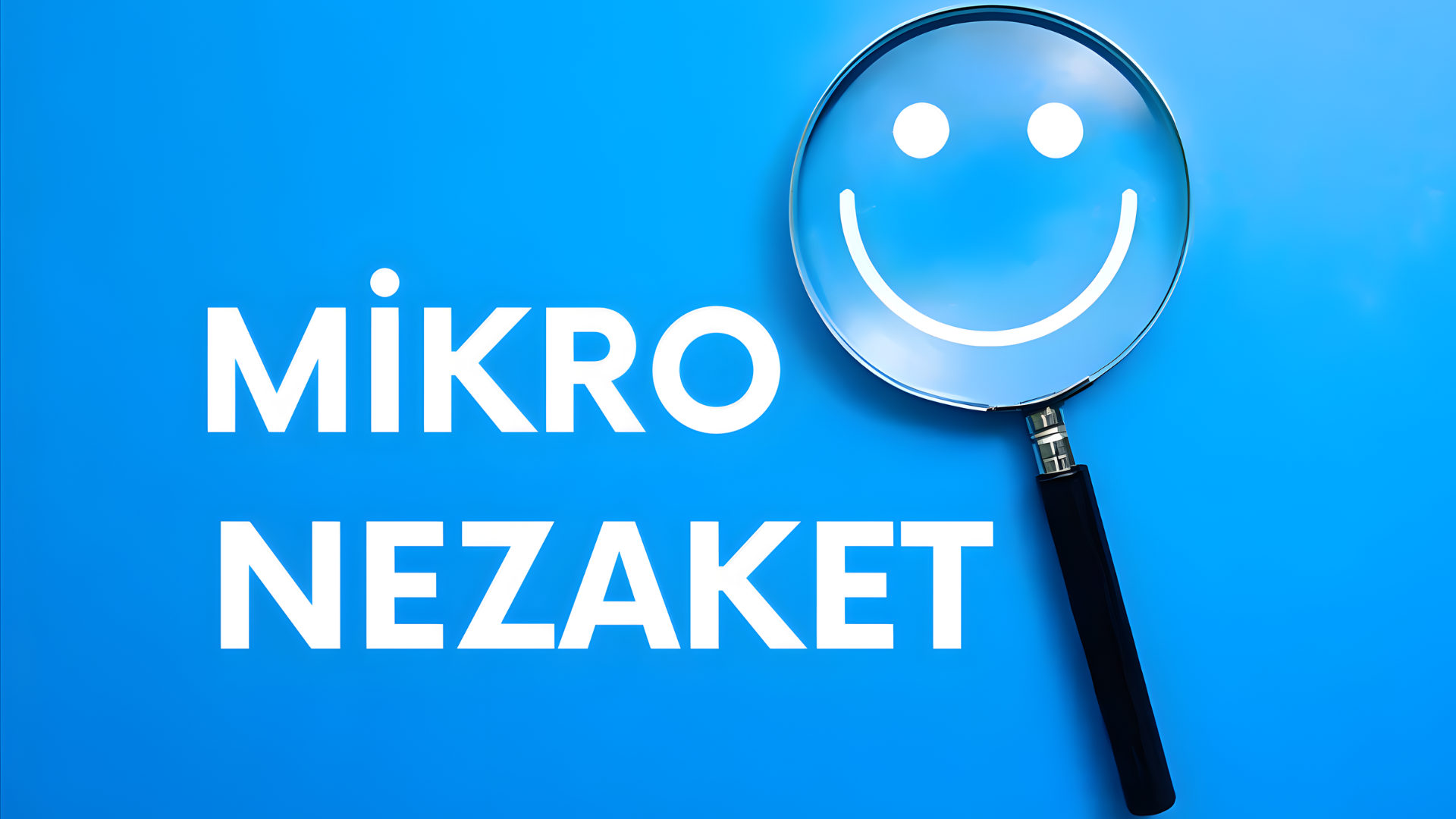 Mikro Nezaket: Küçük Dokunuşların Büyük Gücü