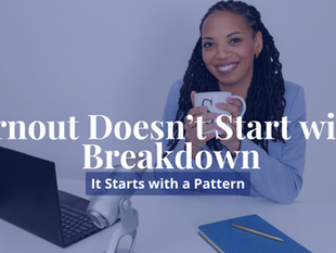 Burnout Doesn’t Start with a Breakdown, It Starts with a Pattern