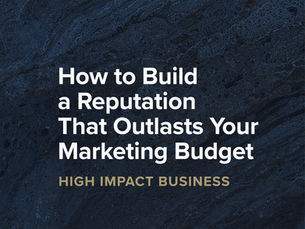How to Build a Reputation That Outlasts Your Marketing Budget