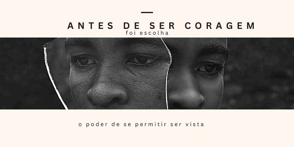 Antes de ser coragem, foi escolha: o poder de se permitir ser vista