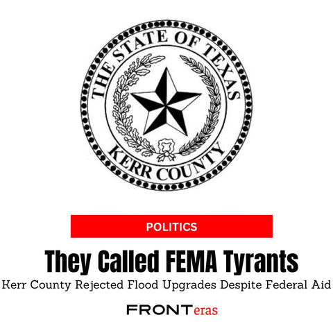 Kerr County Rejected Flood Upgrades Despite Federal Aid