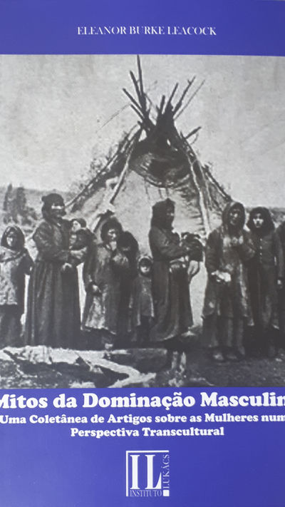 Mitos da Dominação Masculina: Uma Coletânea de Artigos sobre as Mulheres numa Perspectiva Transcultu