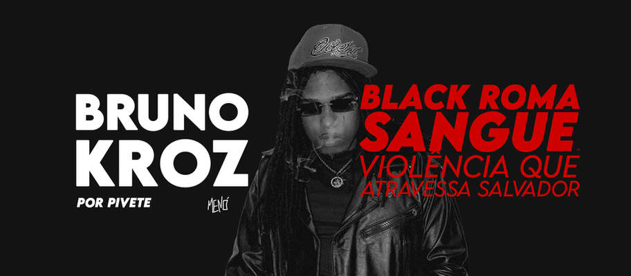 Bruno Kroz: Black Roma Sangue e a violência que atravessa Salvador