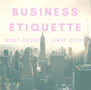 The Top 4 Differences Between Business Culture and Etiquette on the East and West Coast