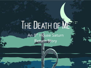 The Death of Me: An 8th House Saturn Return Story
