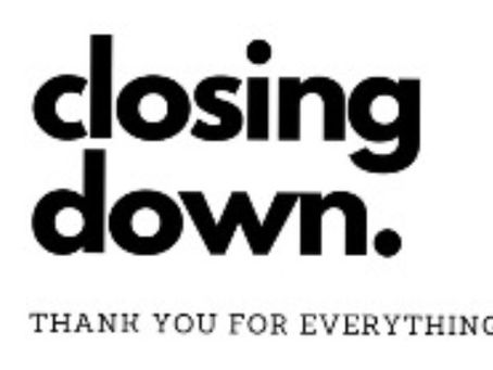 IMPORTANT ANNOUNCEMENT - WE ARE CLOSING!