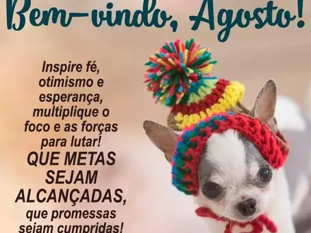 BEM-VINDO, AGOSTO!