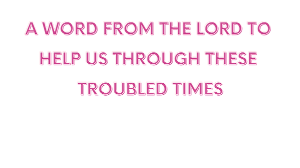 a word from the lord to help us through