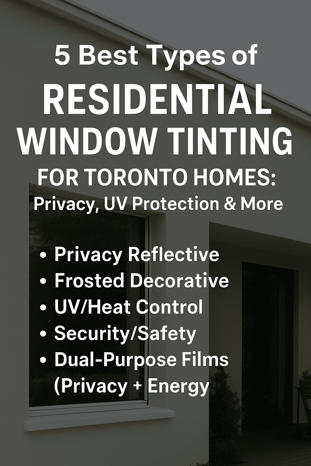 🏠 5 Best Types of Residential Window Tinting for Toronto Homes: Privacy, UV Protection & More