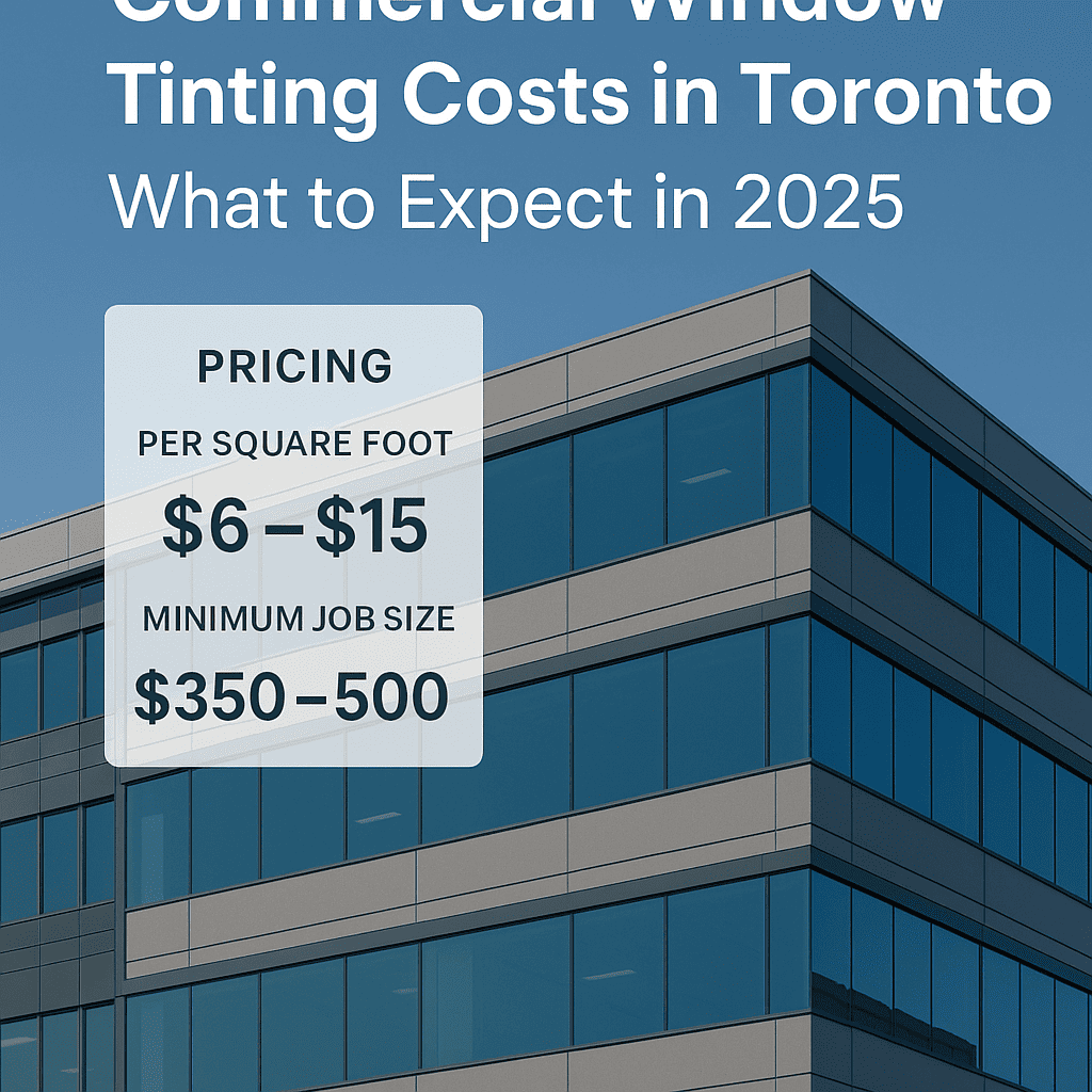 Commercial Window Tinting Costs in Toronto: What to Expect in 2025