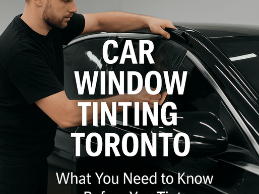Car Window Tinting in Toronto: What You Need to Know Before You Tint