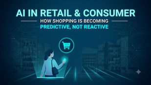 AI in Retail and Consumer: How Shopping Is Becoming Predictive, Not Reactive