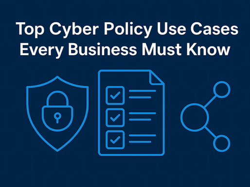 Top Cyber Policy Use Cases Every Business Must Know
