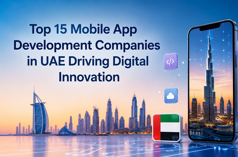 Top 15 Mobile App Development Companies in UAE Driving Digital Innovation