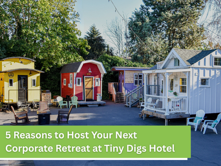 5 Reasons to Host Your Next Corporate Retreat or Team Event at Tiny Digs Hotel