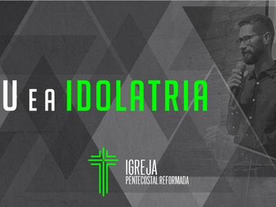 eu e a idolatria - Sermão de 30/4/2023