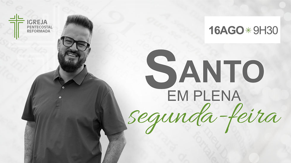 SANTOS EM PLENA SEGUNDA-FEIRA - Sermão de 16/08/2026
