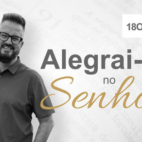 Alegrai-vos no Senhor - Sermão de 18/10/2026