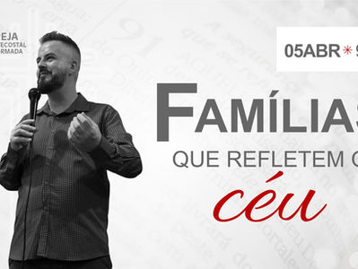 FAMÍLIAS QUE REFLETEM O CÉU - Sermão de 05/04/2026
