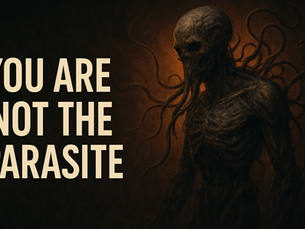 You Are Not the Parasite—They Are