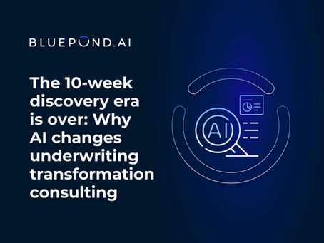 The 10-Week discovery era is over: Why AI changes underwriting transformation consulting