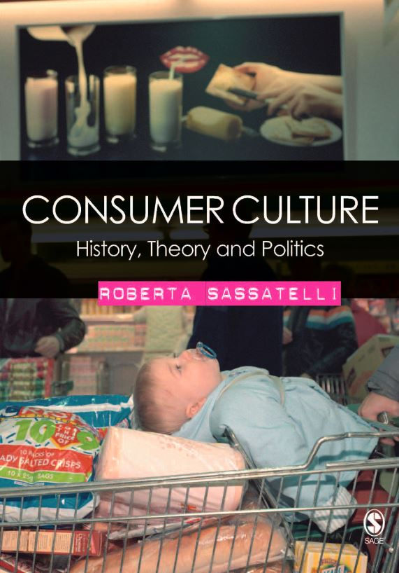 Consumer Culture: History, Theory and Politics 1st Edition by Roberta Sassatelli