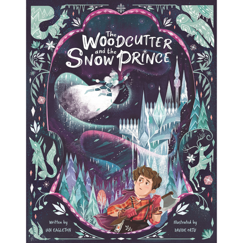 Front cover of The Woodcutter and the Snow Prince by Ian Eagleton, illustrated by Davide Ortu