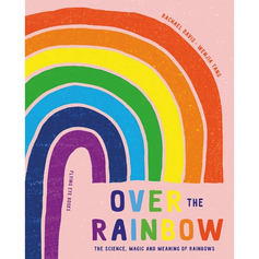 Over the Rainbow: The Science, Magic and Meaning of Rainbows
Rachael Davis (Author) Wenjia Tang (Illustrator). There's nothing better than a rainbow appearing after a storm, but have you ever wondered why they appear and what makes them so colourful? Rainbows have fascinated us for centuries and there's so much to learn about them. From inspiring different mythology, literature, television and culture to becoming a symbol of hope, acceptance and pride, find out about these natural wonders in this beautifully illustrated and fascinating guide.
