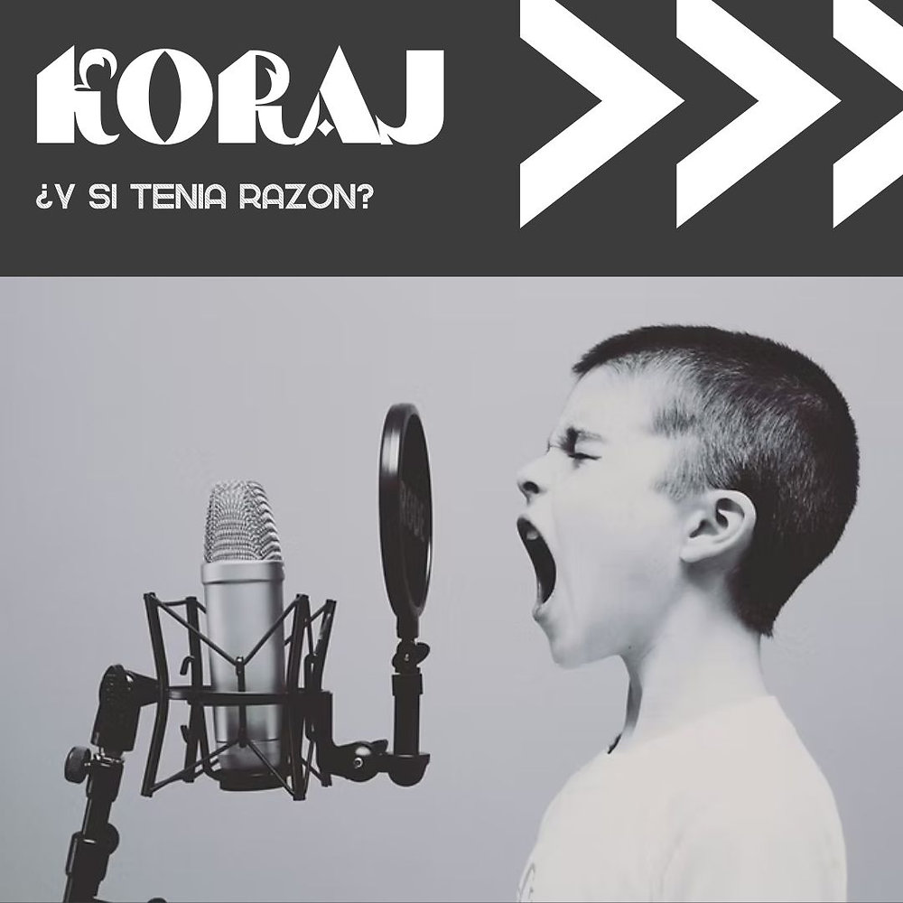 Koraj -¿Y si tenía razón?