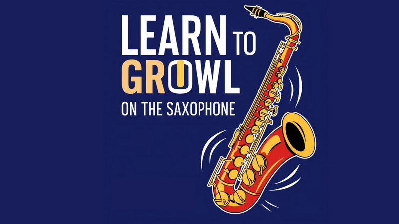 Learn To Growl. Saxophone Workshop online course