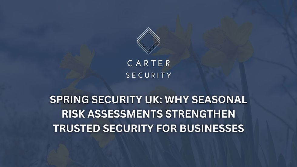Spring Security UK: Why Seasonal Risk Assessments Strengthen Trusted Security for Businesses