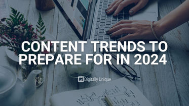 Content Trends To Prepare For In 2024 