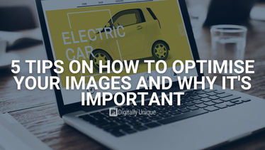 5 Tips on How to Optimise Your Images and Why It's Important