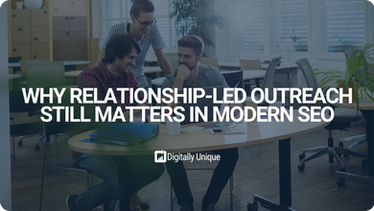 Why Relationship-Led Outreach Still Matters in Modern SEO