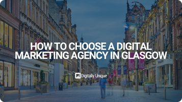 How to Choose a Digital Marketing Agency in Glasgow